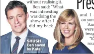  ??  ?? SHUSH Ben saved by Kate