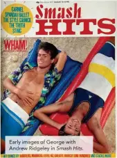  ??  ?? Early images of George with Andrew Ridgeley in Smash Hits.