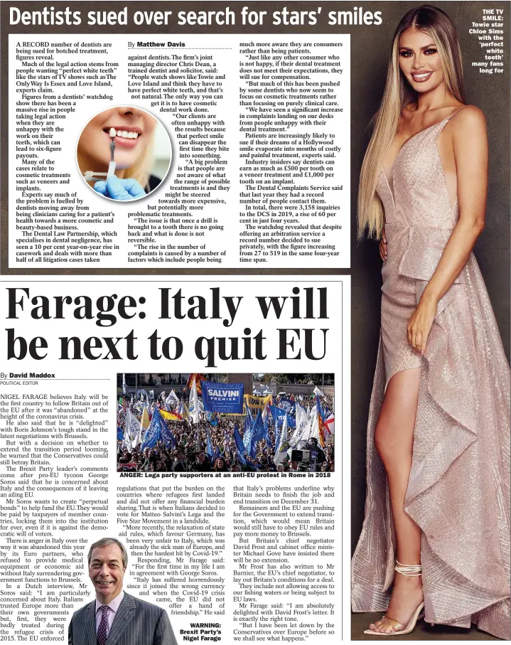  ??  ?? ANGER: Lega party supporters at an anti-eu protest in Rome in 2018
WARNING: Brexit Party’s Nigel Farage
THE TV SMILE: Towie star Chloe Sims with the ‘perfect white teeth’ many fans long for