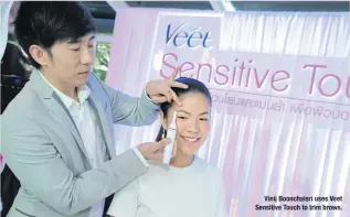  ??  ?? Vinij Boonchaisr­i uses Veet Sensitive Touch to trim brows.