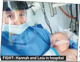  ??  ?? FIGHT: Hannah and Leia in hospital