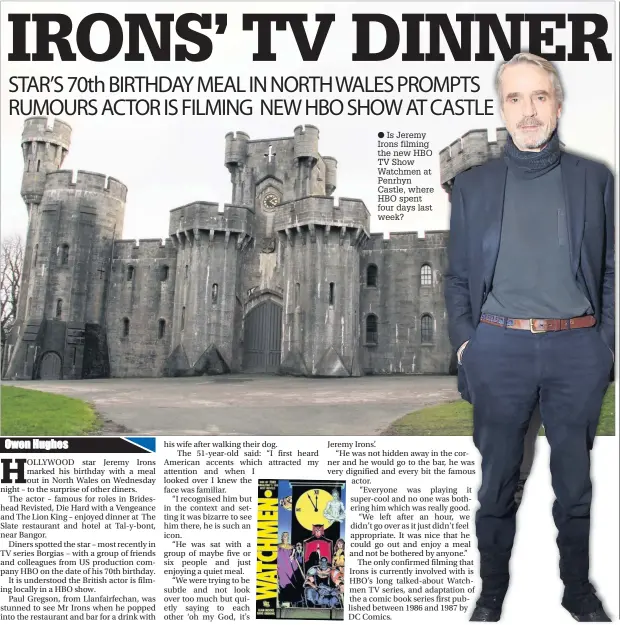  ??  ?? ● Is Jeremy Irons filming the new HBO TV Show Watchmen at Penrhyn Castle, where HBO spent four days last week?