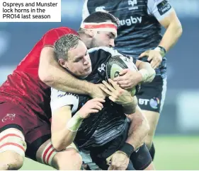  ??  ?? Ospreys and Munster lock horns in the PRO14 last season