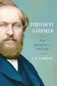  ?? ?? ‘PRESIDENT GARFIELD’
By C.W. Goodyear; Simon & Schuster, 624 pages, $35.