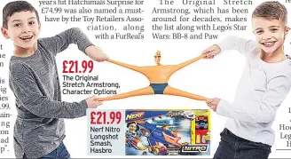  ??  ?? The Original Stretch Armstrong, Character Options Nerf Nitro Longshot Smash, Hasbro