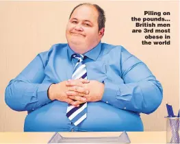  ??  ?? Piling on the pounds... British men are 3rd most obese in the world