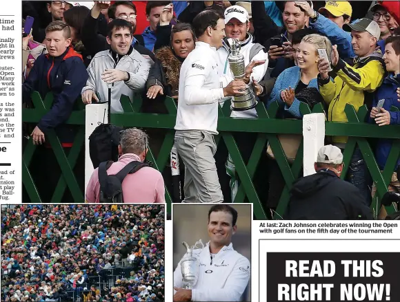  ??  ?? £10 a ticket: Thousands watched the action in St Andrews
Claret Jug: Zach Johnson At last: Zach Johnson celebrates winning the Open with golf fans on the fifth day of the tournament