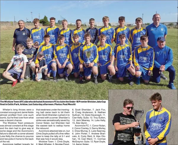  ??  ?? The Wicklow Town AFC side who defeated Avonmore FC to claim the Under-16 Premier Division Jako Cup final in Celtic Park, Arklow, last Saturday afternoon. Photos: Paul Messitt WDSL Chairman Peter Porter presents the cup to Scott Sheridan.