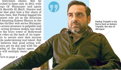  ??  ?? Pankaj Tripathi in his fierce best as Kaleen Tripathi, the don of Mirzapur