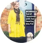  ??  ?? WORRIED Sarah Jessiman with her hearing dog Kai