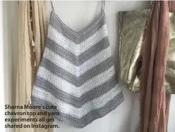  ??  ?? Sharna Moore's cute chevron top and yarn experiment­s all get shared on Instagram.