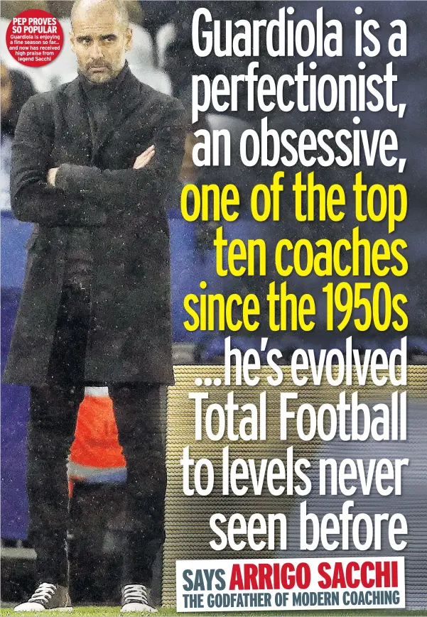  ??  ?? PEP PROVES SO POPULAR Guardiola is enjoying a fine season so far... and now has received high praise from legend Sacchi