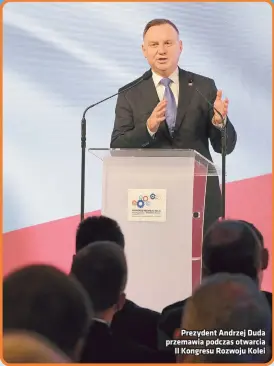  ??  ?? Prezydent Andrzej Duda przemawia podczas otwarcia II Kongresu Rozwoju Kolei