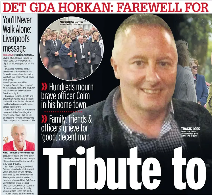  ??  ?? ANGUISH Dad Marty is supported by relatives
TRAGIC LOSS Detective Garda Colm Horkan died in the line of duty