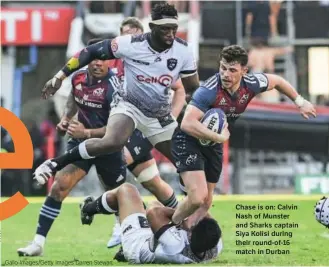  ?? Gallo Images/Getty Images Darren Stewart match in Durban ?? Chase is on: Calvin
Nash of Munster and Sharks captain
Siya Kolisi during their round-of-16 from music, to sport, books, theatre and the screen