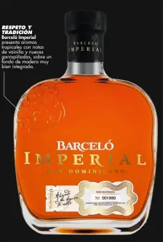  ??  ?? RESPETO Y TRADICIÓN
Barceló Imperial presenta aromas tropicales con notas de vainilla y nueces garrapiñad­as, sobre un fondo de madera muy bien integrada.