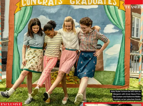  ?? ?? Abby Ryder Fortson (far left) stars as Margaret, with Amari Alexis Price, Elle Graham and Katherine Mallen Kupferer as her suburban friends