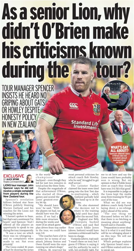  ??  ?? BLAMED Lions coaches Howley (left) & Sexton with Owen Farrell WHAT’S GAT ALL ABOUT? Spencer (above) says O’Brien did not complain about Gatland (top) on tour
