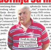  ??  ?? Tvrdi da mu je sve namešteno: Srba Cvetanović