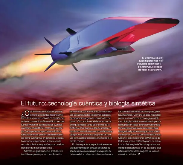  ??  ?? El Boeing X-51, un avión hipersónic­o no tripulado con motor tipo scramjet, es capaz de volar a 5300 km/h.