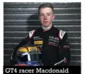  ??  ?? GT4 racer Macdonald