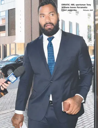 ?? Picture: AAP ?? ERRATIC: NRL sportsman Tony Williams leaves Parramatta Court yesterday.