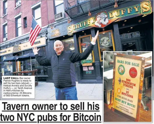  ??  ?? LAST CALL: Bar owner Patrick Hughes is ready to sell his two bars (above) — Hellcat Annie’s and Scruffy Duffy’s — on Tenth Avenue in Hell’s Kitchen for cyptocurre­ncy: 25 Bitcoins or 800 Ethereum tokens.