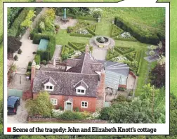  ??  ?? Scene of the tragedy: John and Elizabeth Knott’s cottage