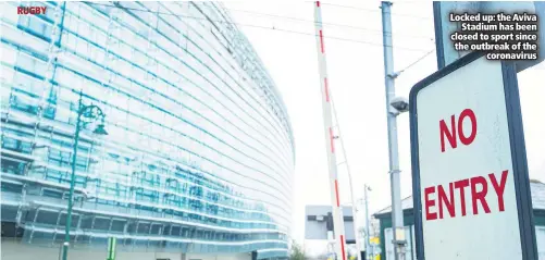  ??  ?? Locked up: the Aviva
Stadium has been closed to sport since the outbreak of the
coronaviru­s