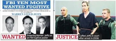  ??  ?? WANTED
Sneering Warren Jeffs on an FBI fugitive poster
JUSTICE
Cuffed Jeffs in court after arrest in 2006