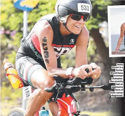  ?? ?? Jenny Alcorn is a former World Kona Ironman champion. She recently had an aggressive form of brain cancer diagnosed.