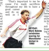  ??  ?? HEYDAY: Mark Robins celebrates scoring for Manchester United in 1990