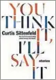  ??  ?? ‘You Think It, I’ll Say It’ By Curtis Sittenfeld, Random House, 240 pages, $27