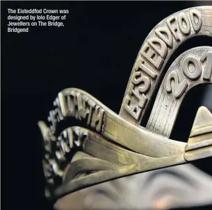  ??  ?? The Eisteddfod Crown was designed by Iolo Edger of Jewellers on The Bridge, Bridgend