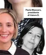  ??  ?? Paola Mascaro, presidente di Valore D.