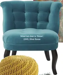  ??  ?? Velvet tub chair in ‘Ocean’, £ 445, Oliver Bonas