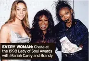  ?? ?? EVERY WOMAN: Chaka at the 1998 Lady of Soul Awards with Mariah Carey and Brandy