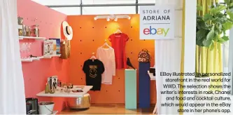  ??  ?? EBay illustrate­d its personaliz­ed storefront in the real world for WWD. The selection shows the writer’s interests in rock, Chanel
and food and cocktail culture, which would appear in the eBay
store in her phone’s app.