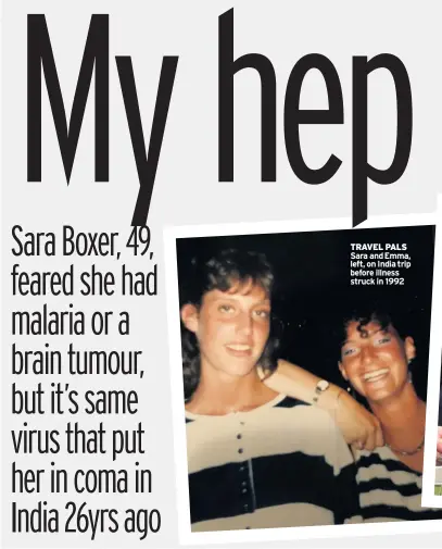  ??  ?? TRAVEL PALS Sara and Emma, left, on India trip before illness struck in 1992