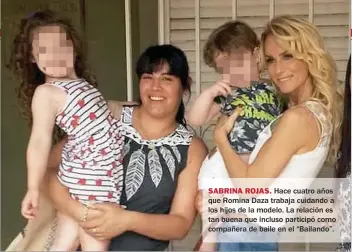  ??  ?? SABRINA ROJAS. Hace cuatro años que Romina Daza trabaja cuidando a los hijos de la modelo. La relación es tan buena que incluso participó como compañera de baile en el “Bailando”.