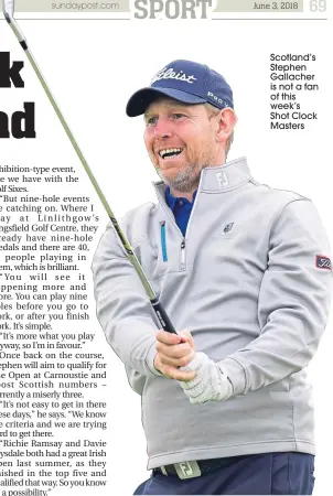  ??  ?? Scotland’s Stephen Gallacher is not a fan of this week’s Shot Clock Masters