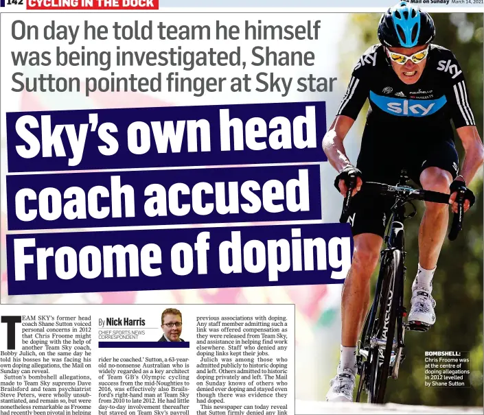  ??  ?? BOMBSHELL: Chris Froome was at the centre of doping allegation­s in 2012 levelled by Shane Sutton