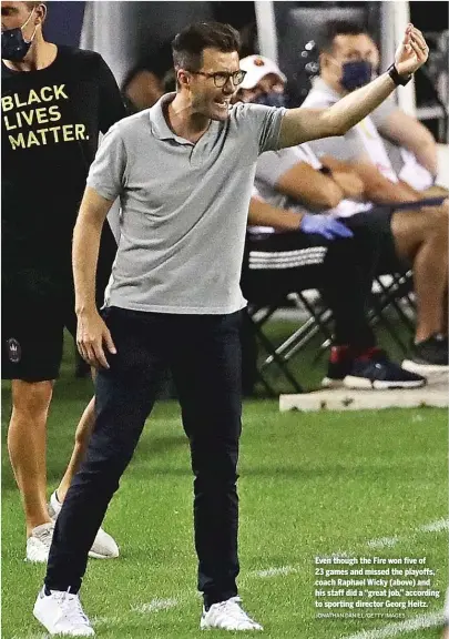  ?? JONATHAN DANIEL/ GETTY IMAGES ?? Even though the Fire won five of 23 games and missed the playoffs, coach Raphael Wicky ( above) and his staff did a “great job,” according to sporting director Georg Heitz.