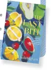  ?? ?? The Last Bite: A Whole New Approach To Making Desserts Through The Year by Anna Higham, photograph­y by Kim Lightbody, is published by DK, priced £22. Available now.