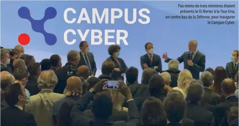  ?? ?? Pas moins de trois ministres étaient présents le 15 février à la Tour Eria, en contre bas de la Défense, pour inaugurer le Campus Cyber.