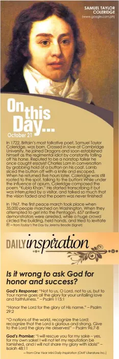  ?? In 1722, Britain’s most talkative poet, Samuel Taylor Coleridge, was born. Crossed in love at Cambridge University, he joined Dragons and soon establishe­d himself as the regimental idiot by constantly falling off his horse. Reputed to be a nonstop talker  ?? ─ from
─ from SAMUEL TAYLOR
COLERIDGE (www.google.com.ph)
by Jeremy Beadle (Signet)
(OMF Literature Inc.)