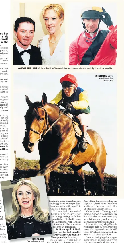  ??  ?? ONE OF THE LADS Victoria Smith as Vince with his ex, Lorina Anderson, and, right, in his racing silks RELEASED Victoria came out as a woman last year CHAMPION Vince in action on the racecourse