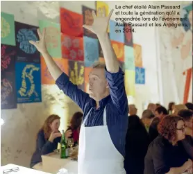  ??  ?? Le chef étoilé Alain Passard et toute la génération qu’il a engendrée lors de l’événement Alain Passard et les Arpégiens, en 2014.