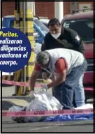  ?? ?? Peritos. Realizaron las diligencia­s y levantaron el cuerpo.