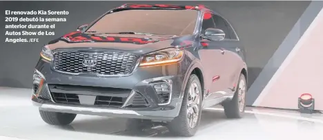  ?? /EFE ?? El renovado Kia Sorento 2019 debutó la semana anterior durante el Autos Show de Los Angeles.